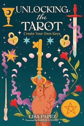 Unlocking the Tarot | Create Your Own Keys | Lisa Papez