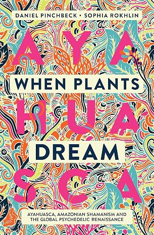 When Plants Dream | Daniel Pinchbeck & Sophia Rokhlin