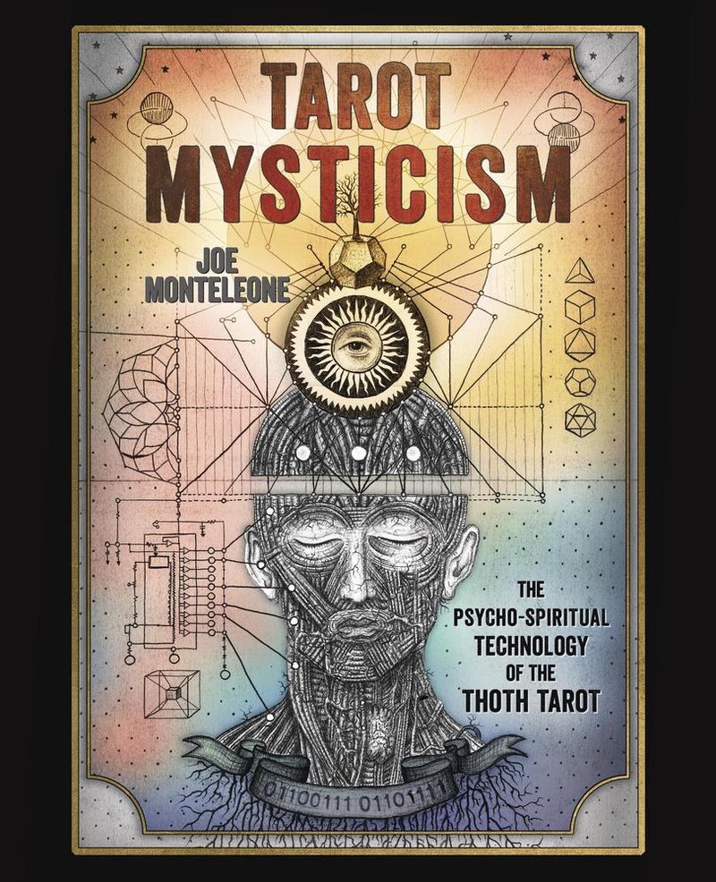 Tarot Mysticism | The Psycho-Spiritual Technology of the Thoth Tarot | Joe Monteleone