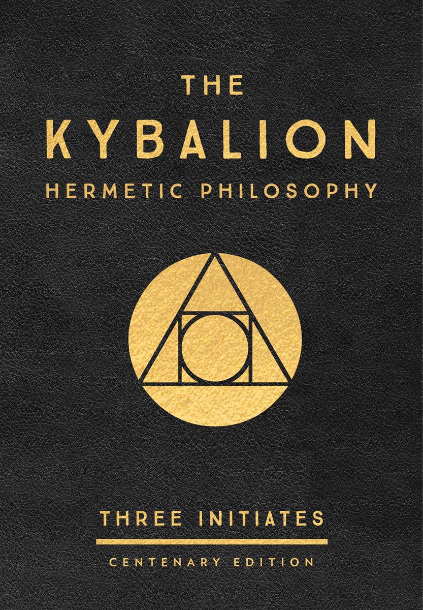 The Kybalion | Hermetic Philosophy | Three Initiates (Centenary Edition)