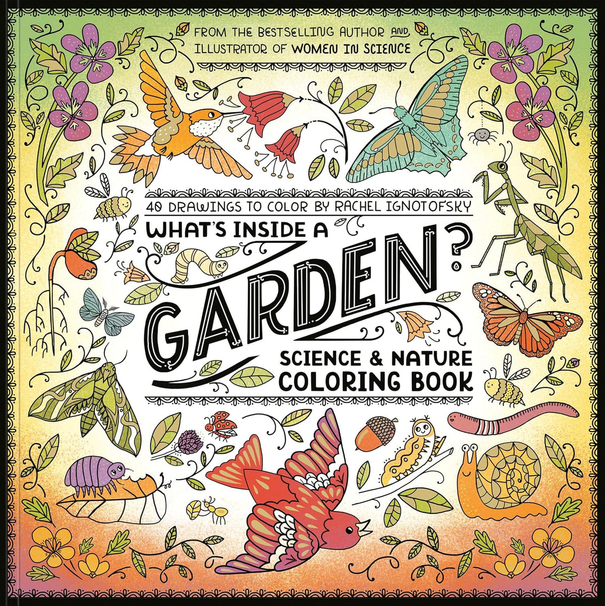 What's Inside a Garden? | Science & Nature Coloring Book | Rachel Ignotofsky