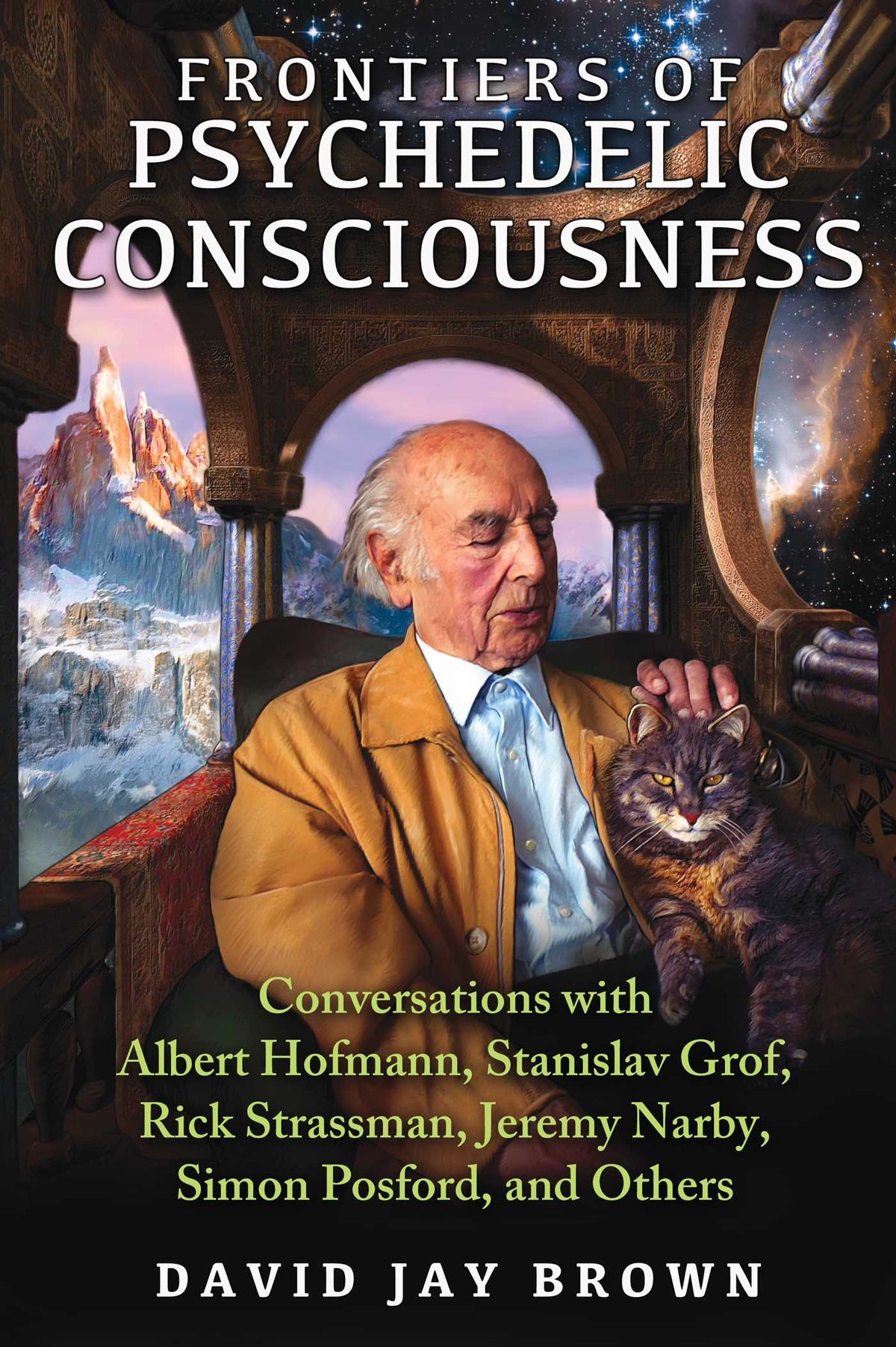 Frontiers of Psychedelic Consciousness | Conversations with Albert Hofmann, Stanislav Grof, Rick Strassman, Jeremy Narby, Simon Posford, and Others | David Jay Brown