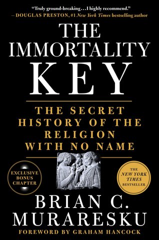 The Immortality Key | The Secret History of the Religion with No Name | Brian C. Muraresku