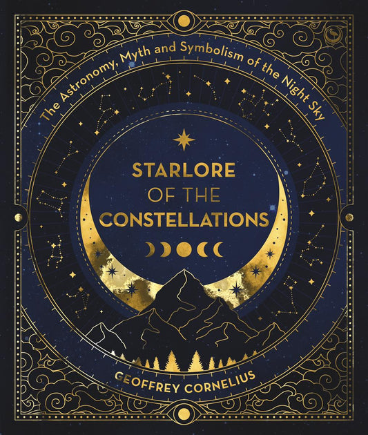 Starlore of the Constellations | The Astronomy, Myth and Symbolism of the Night Sky | Geoffrey Cornelius
