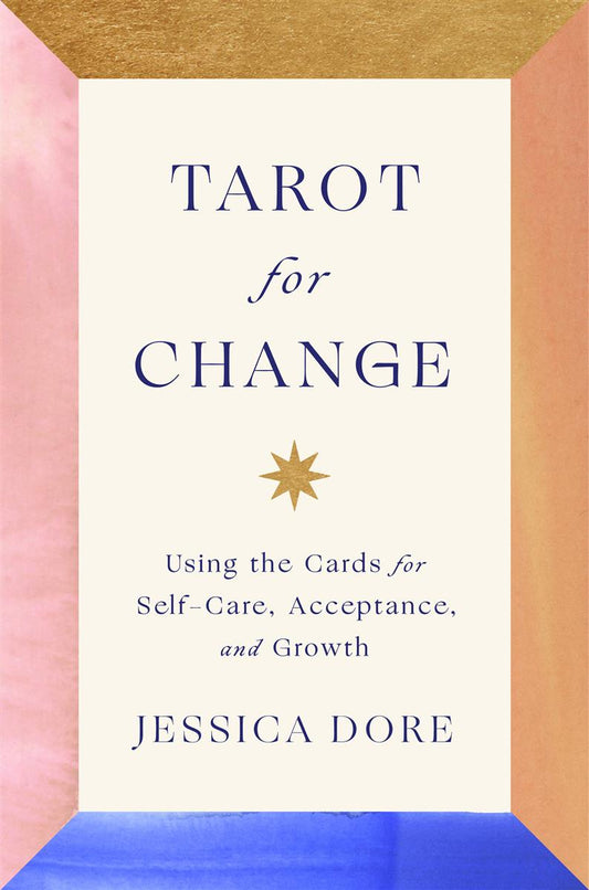 Tarot for Change | Using the Cards for Self-Care, Acceptance, and Growth | Jessica Dore