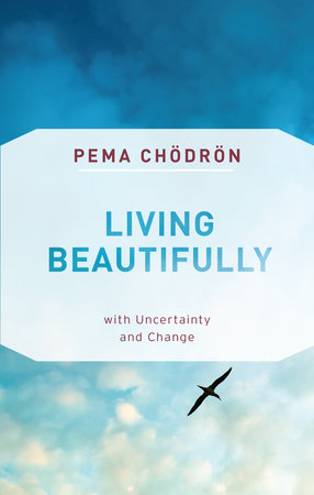 Living Beautifully | Pema Chödrön