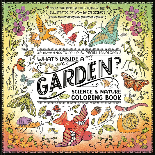 What's Inside a Garden? | Science & Nature Coloring Book | Rachel Ignotofsky