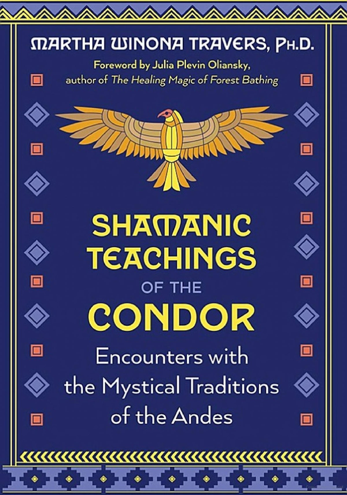 Shamanic Teachings of the Condor | Encounters with the Mystical Traditions of the Andes | Martha Winona Travers