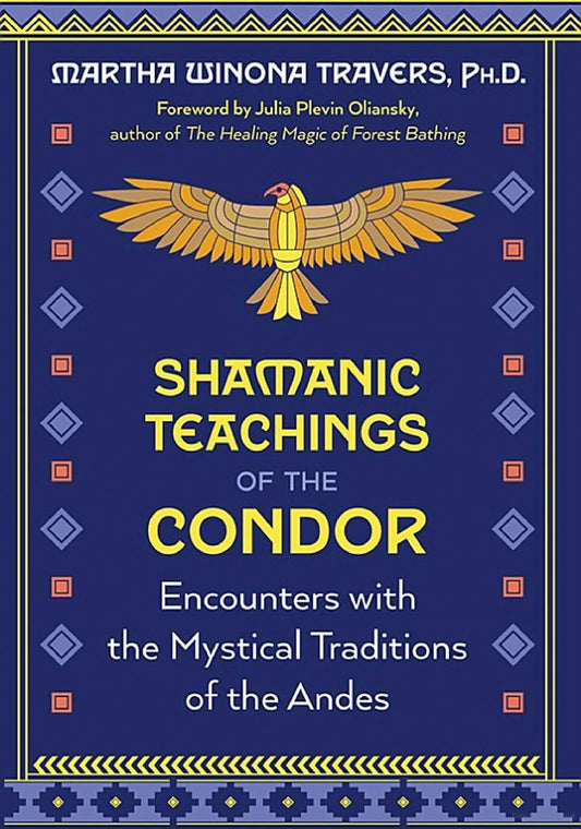 Shamanic Teachings of the Condor | Encounters with the Mystical Traditions of the Andes | Martha Winona Travers