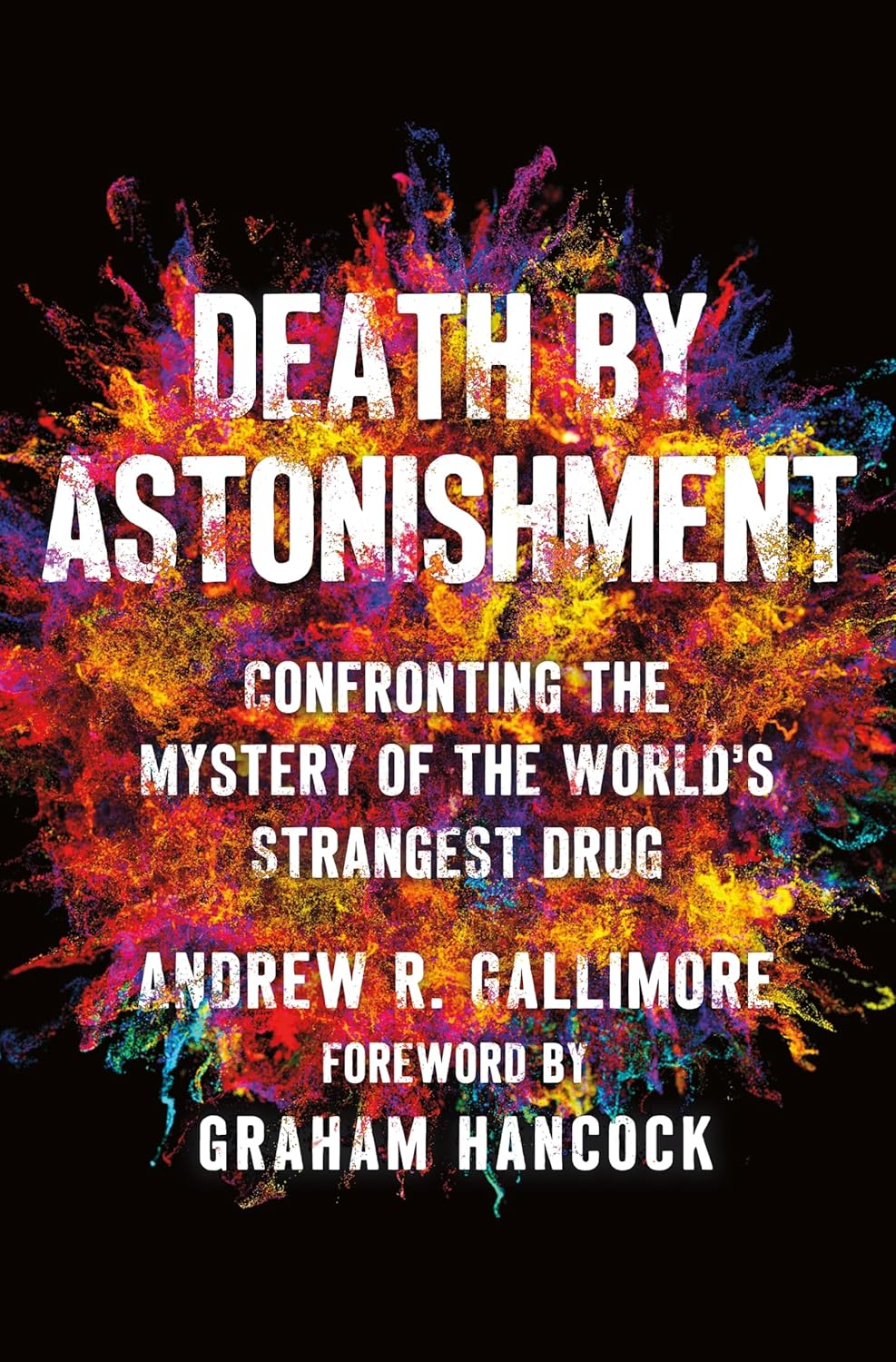 Death by Astonishment | Confronting the Mystery of the World's Strangest Drug | Andrew Gallimore