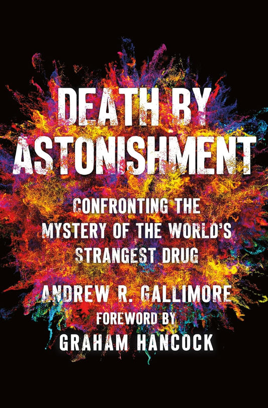 Death by Astonishment | Confronting the Mystery of the World's Strangest Drug | Andrew Gallimore